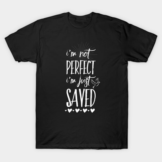 I'm not perfect i'm just saved, white text T-Shirt by Selah Shop